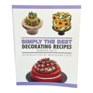 Simply The Best Decorating Recipes by Marian Getz Introduction by Wolfgang Puck